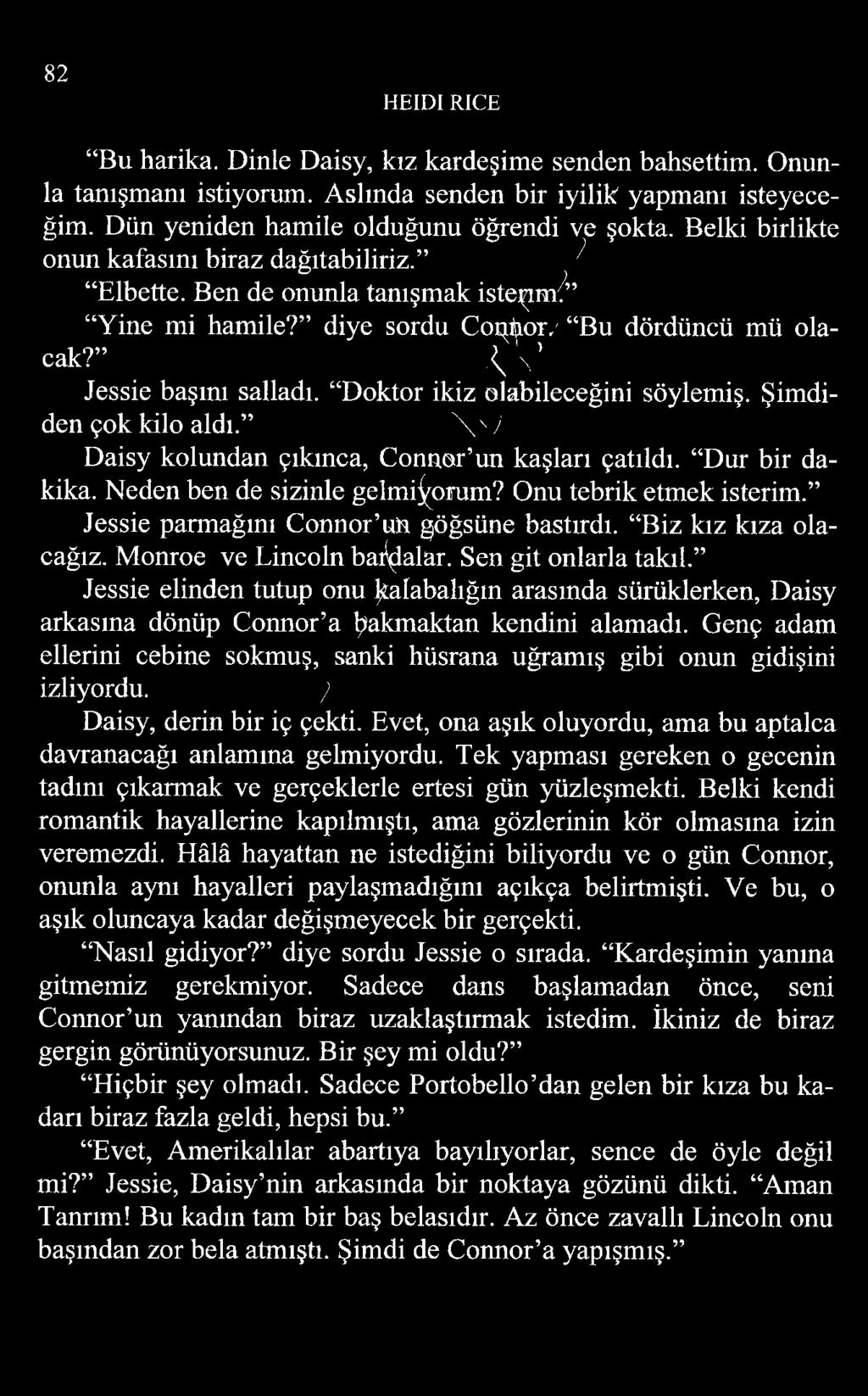 Doktor ikiz olabileceğini söylemiş. Şimdiden çok kilo aldı. \ y i Daisy kolundan çıkınca, Connor un kaşları çatıldı. Dur bir dakika. Neden ben de sizinle gelmiyorum? Onu tebrik etmek isterim.