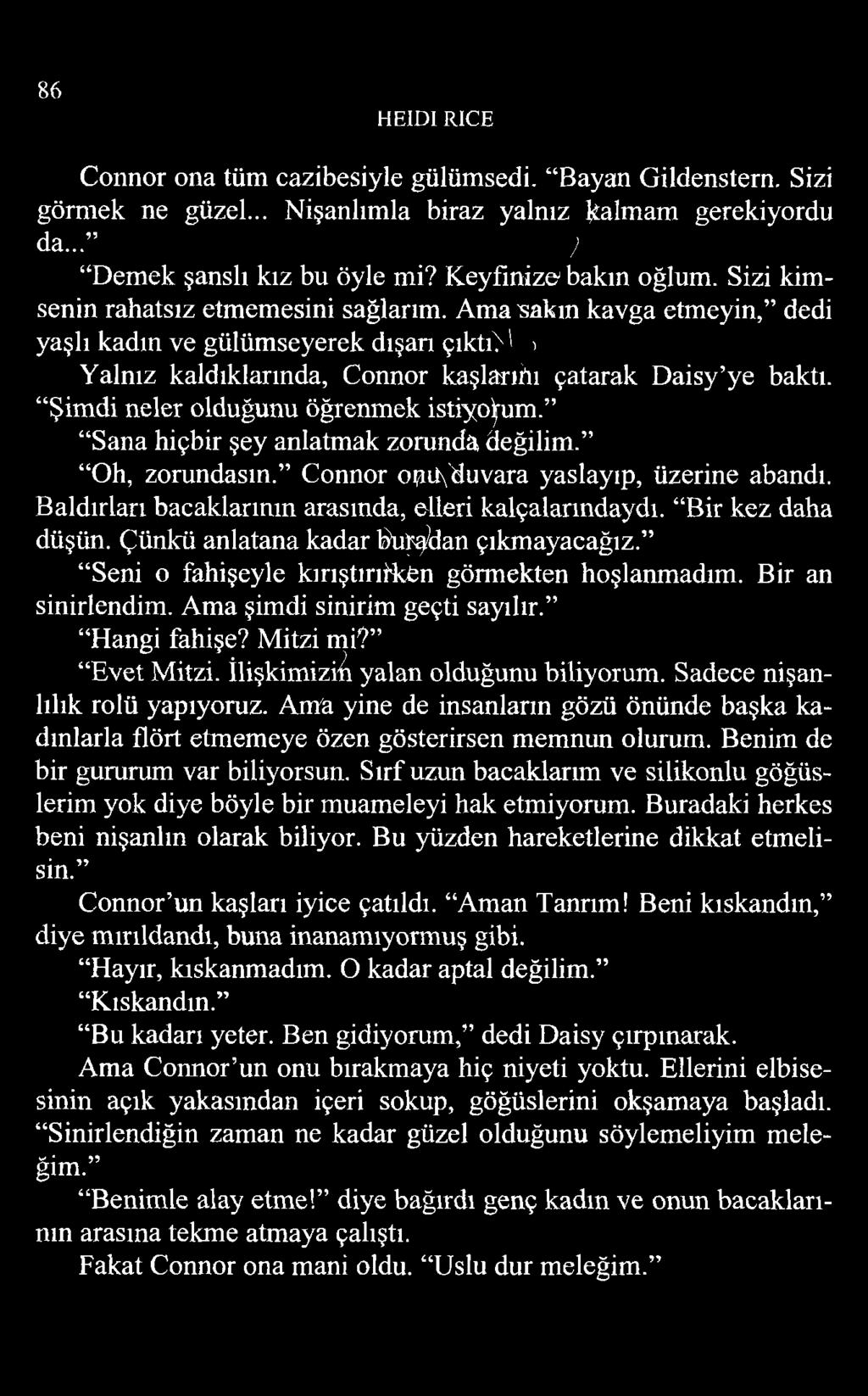 Şimdi neler olduğunu öğrenmek istiyorum. Sana hiçbir şey anlatmak zorunda değilim. Oh, zorundasın. Connor opıf'duvara yaslayıp, üzerine abandı.