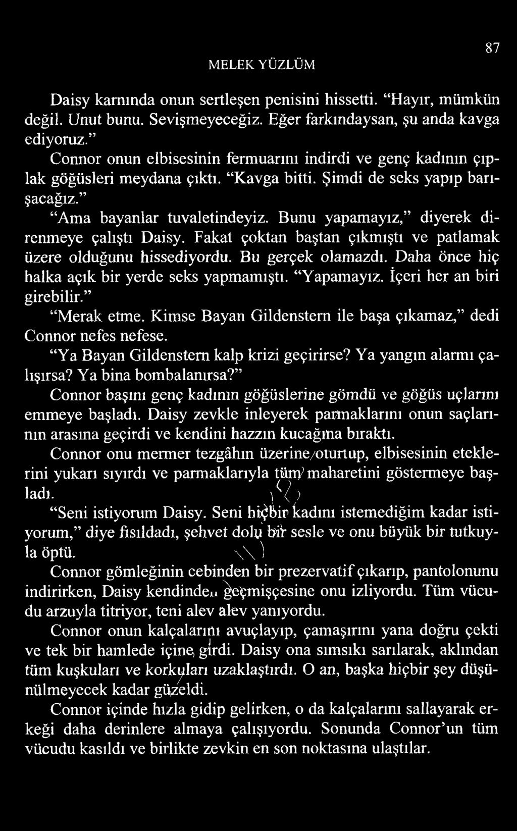 Bunu yapamayız, diyerek direnmeye çalıştı Daisy. Fakat çoktan baştan çıkmıştı ve patlamak üzere olduğunu hissediyordu. Bu gerçek olamazdı. Daha önce hiç halka açık bir yerde seks yapmamıştı.