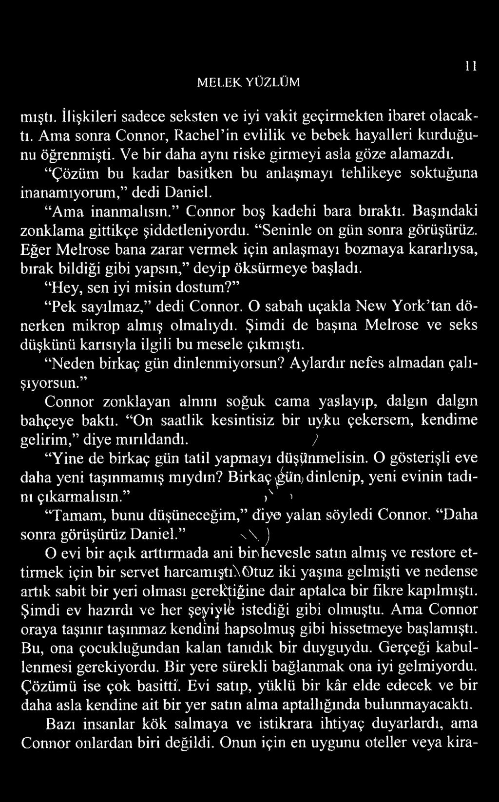 Başındaki zonklama gittikçe şiddetleniyordu. Seninle on gün sonra görüşürüz. Eğer Melrose bana zarar vermek için anlaşmayı bozmaya kararlıysa, bırak bildiği gibi yapsın, deyip öksürmeye başladı.