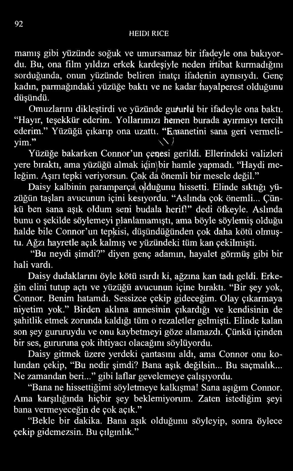 Genç kadın, parmağındaki yüzüğe baktı ve ne kadar hayalperest olduğunu düşündü. Omuzlarını dikleştirdi ve yüzünde guı'ut'jıl bir ifadeyle ona baktı. Hayır, teşekkür ederim.