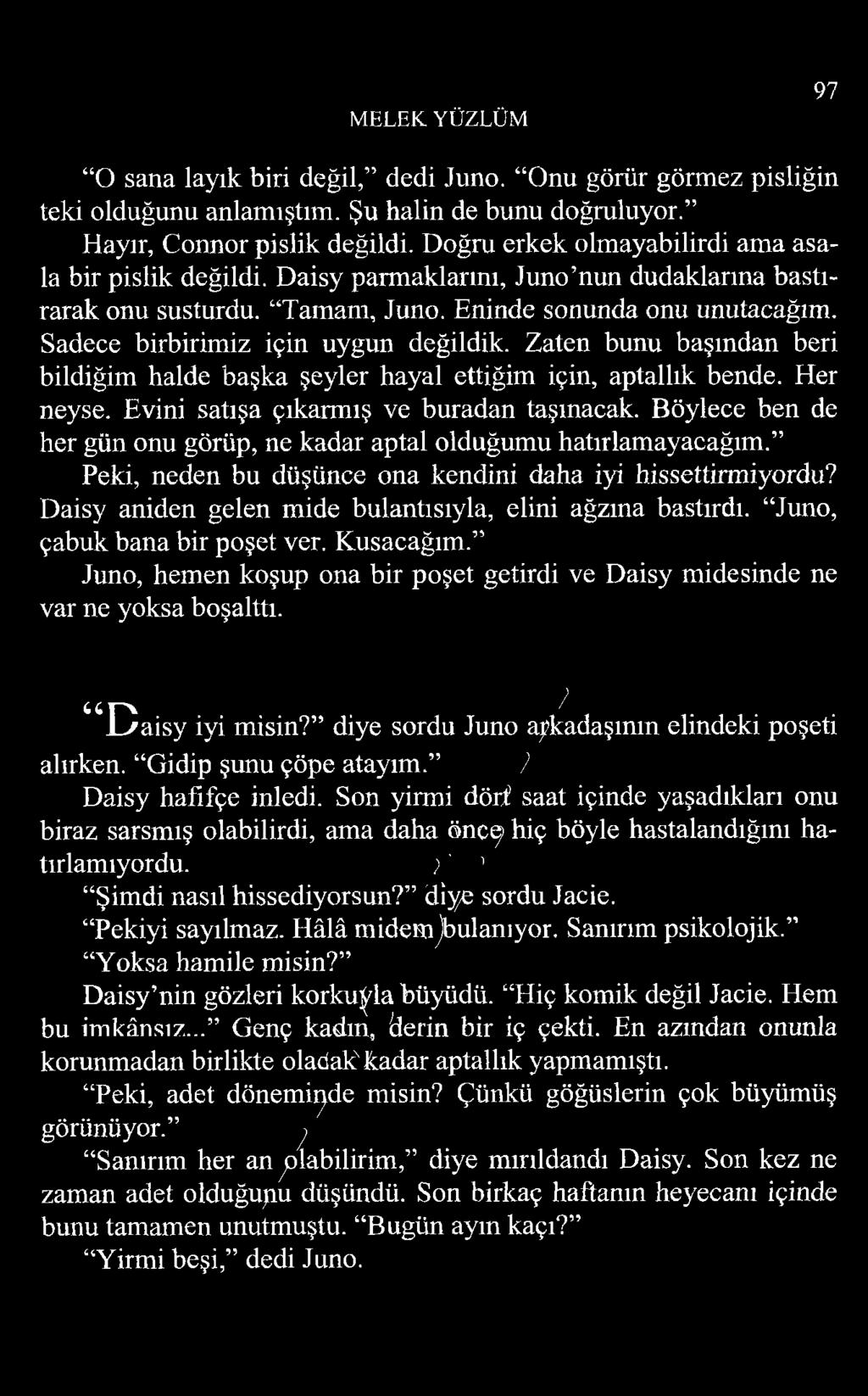 Sadece birbirimiz için uygun değildik. Zaten bunu başından beri bildiğim halde başka şeyler hayal ettiğim için, aptallık bende. Her neyse. Evini satışa çıkarmış ve buradan taşınacak.