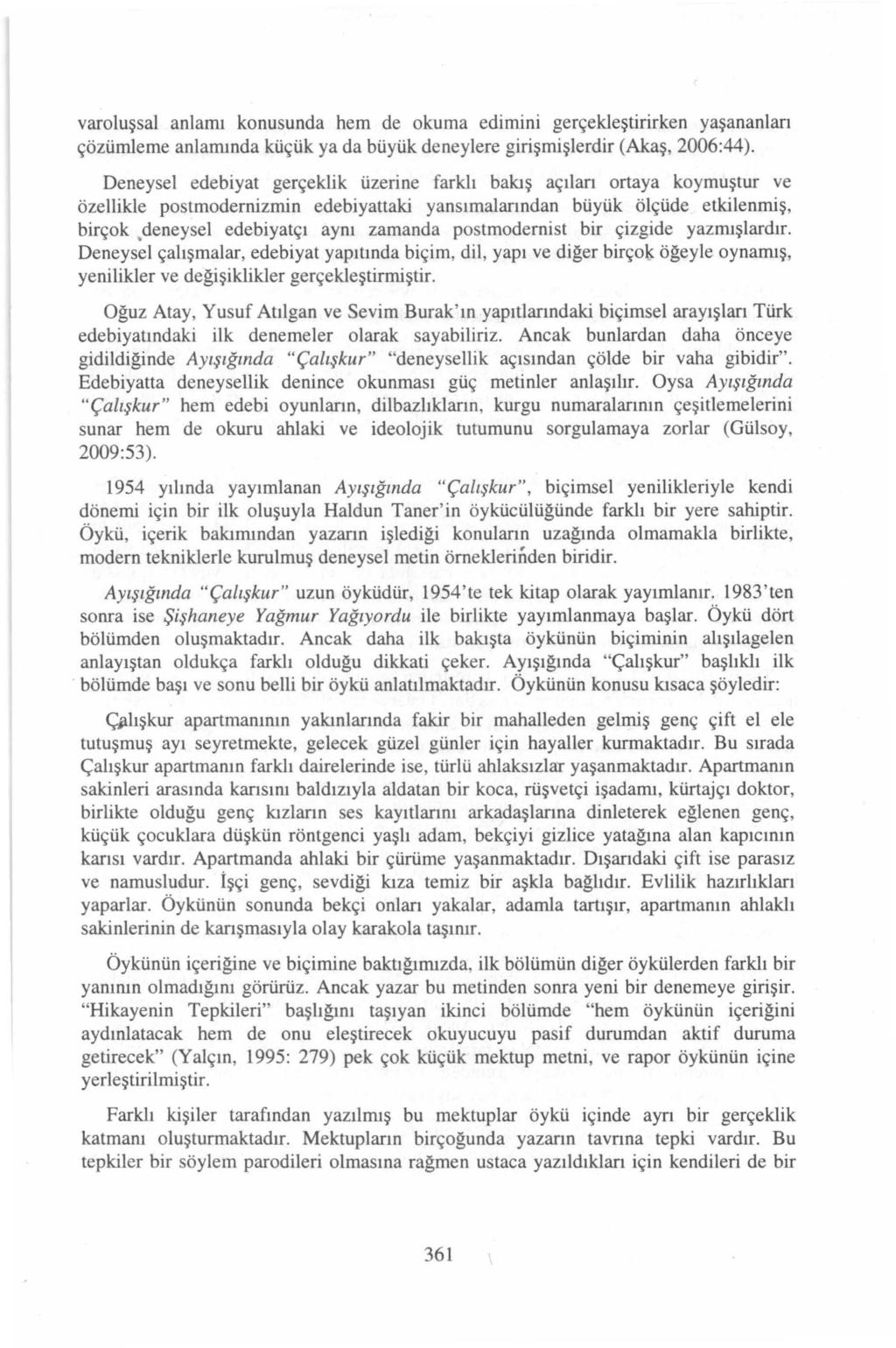 varoluşsal anlaıru konusunda hem de okuma edimini gerçekleştirirken yaşananlan çözümleme anlaırunda küçük ya da büyük deneyiere girişınişlerdir (Akaş, 2006:44).