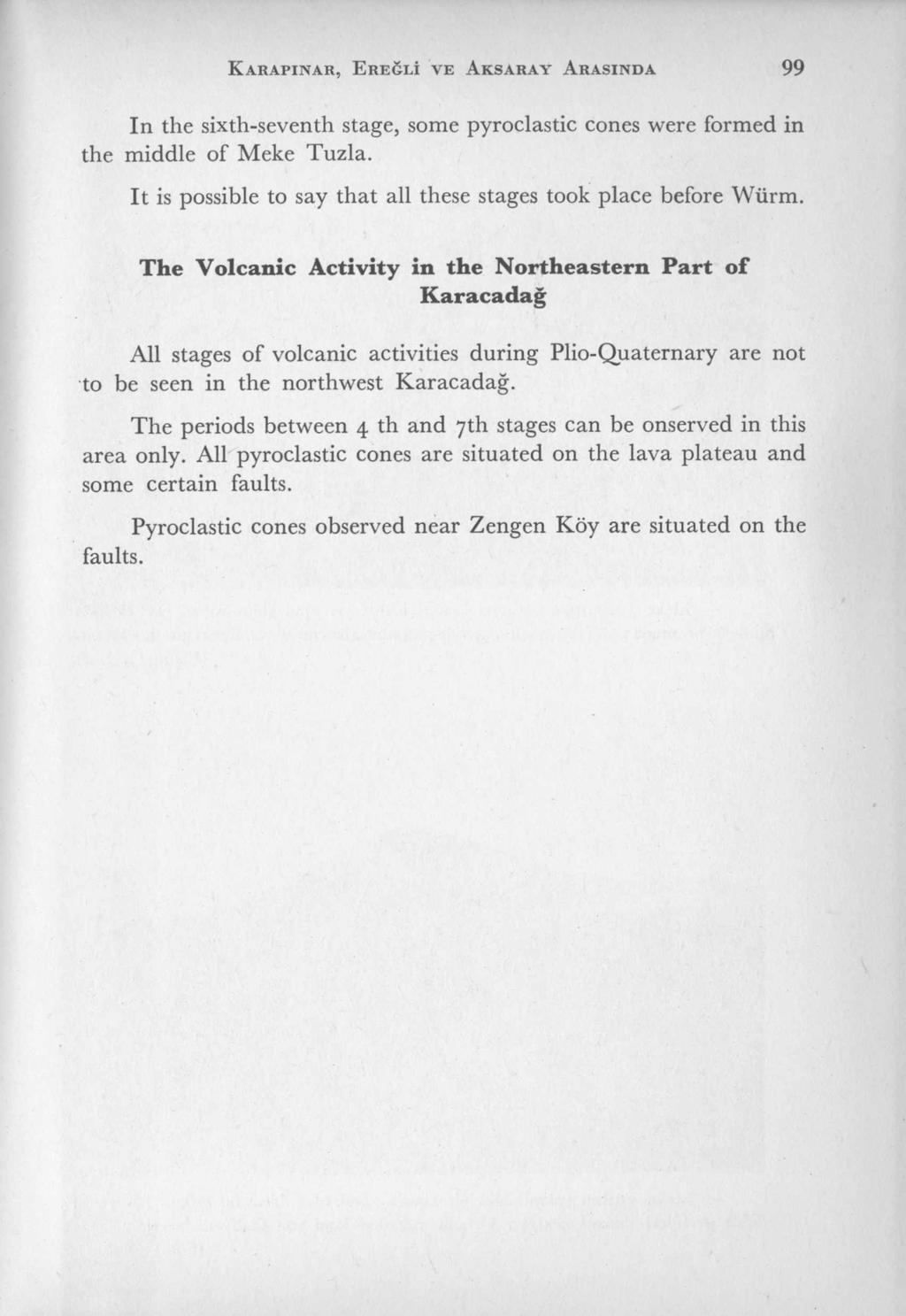 K A R A P IN A R, E r e ğ l i V E A K S A R A Y A R A S IN D A 99 In the sixth-seventh stage, some pyroclastic cones were formed in the middle o f Meke Tuzla.