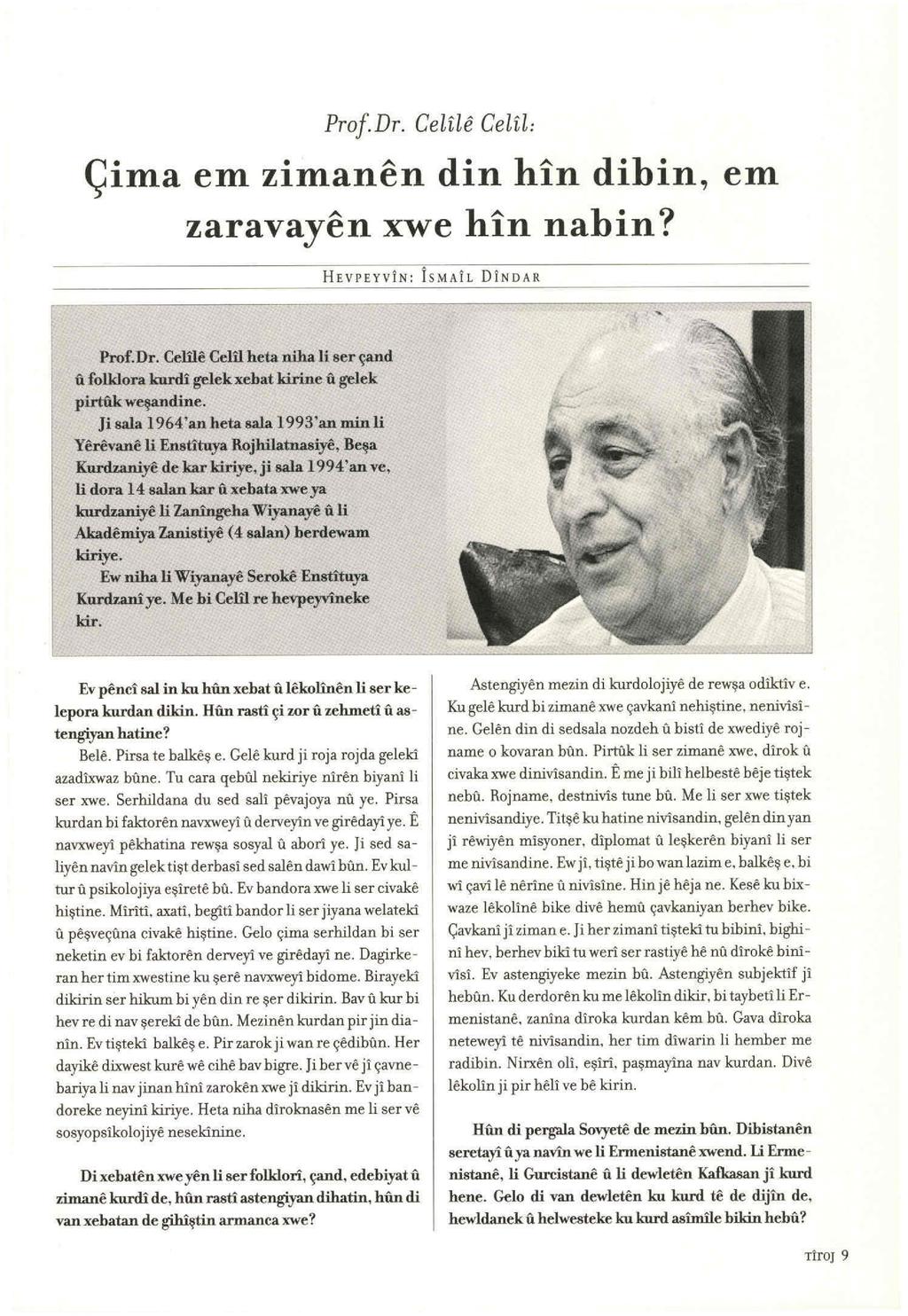 Prof.Dr. Gelıl e Celil: Çima em zimanen din hin dihin, em zaravayen xwe hin nahin? Prof. Dr. Celile Celil he ta nihali ser çand ti folldora kurdi gelekxebat kirine u gejek pirtftkw~dine.