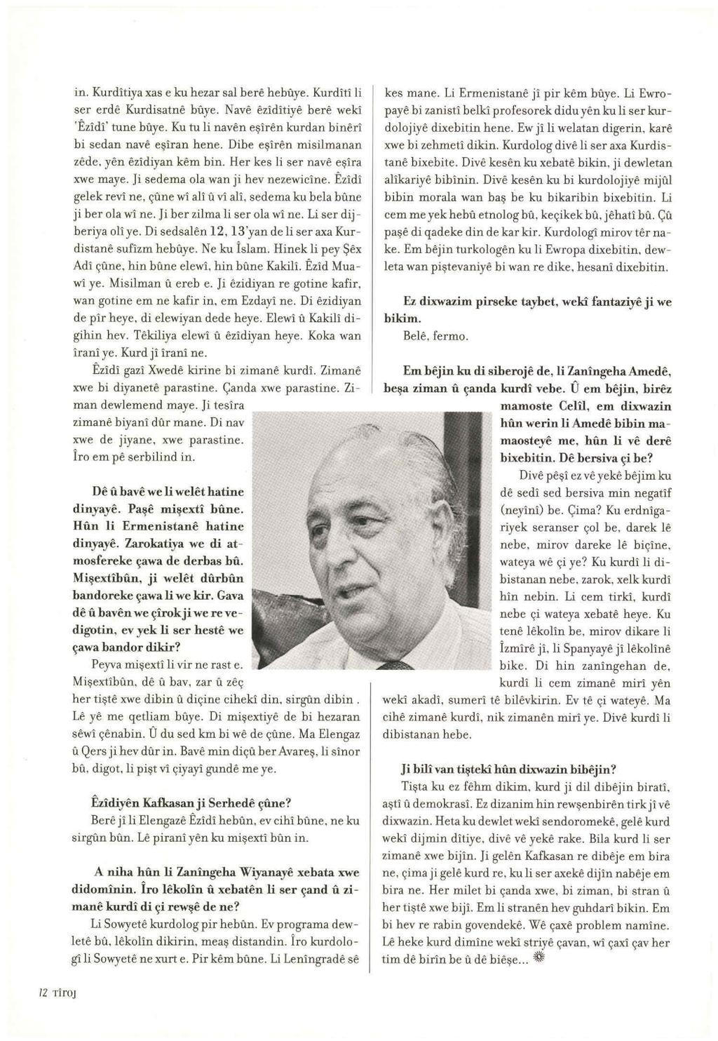 in. Kurditiya xas e ku hezar sal bere heho.ye. Kurditi li ser erde Kurdisatne büye. Nave eziditiye bere weki 'Ezidi' tune biıye. Ku tu li naven eşiren kurdan binert bi sedan nave eşiran hene.