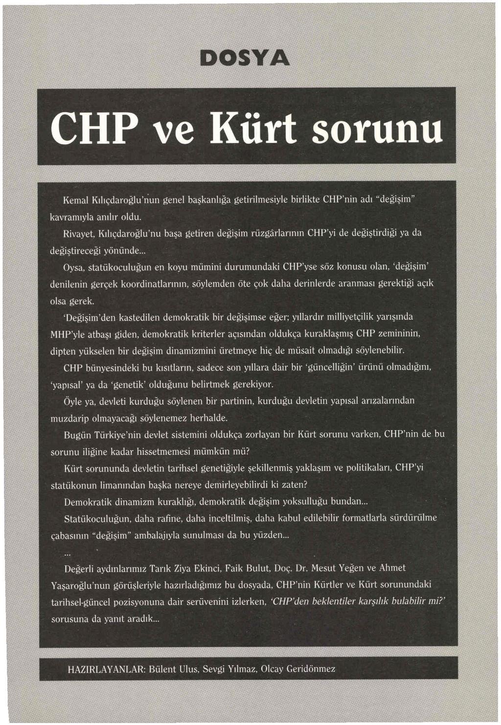 DOSYA CHP ve Kürt sorunu 1\eınal Kılıçdaroğlu'nun genel başkanlığa getirilmesiyle birlikte CHP'nin adı "değişim" kavramıyla anılır oldu.