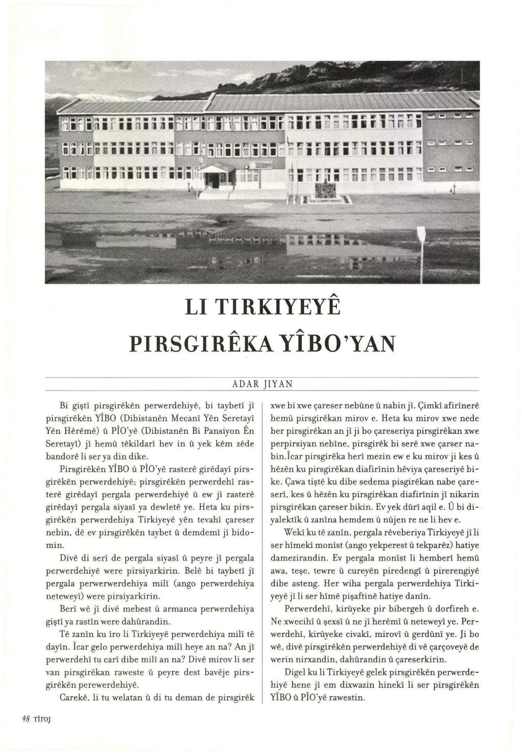 A LI TIRKIYEYE PIRSGIREKA YIBO'YAN Bi gişt1 püsgir~k~n perwerdehiy~, bi taybeti j'i püsgir~k~n YİBO (Dibistanen Mecani Yen Seretay1 Yen Hereme) fı PİO'ye (Dibistanen Bi Pansiyon En Seretay1) jt hemfı