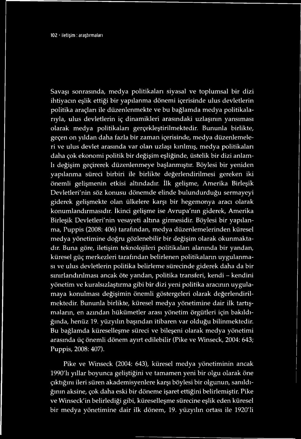 Bununla birlikte, geçen on yıldan daha fazla bir zaman içerisinde, medya düzenlemeleri ve ulus devlet arasında var olan uzlaşı kırılmış, medya politikaları daha çok ekonomi politik bir değişim