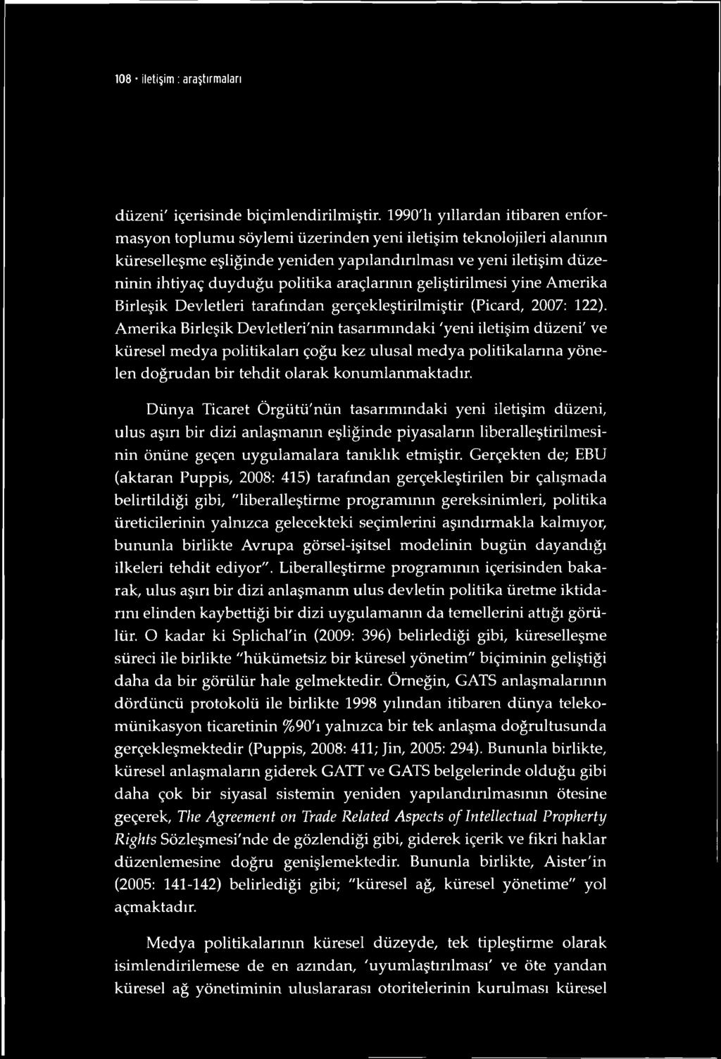 politika araçlarımn geliştirilmesi yine Amerika Birleşik Devletleri tarafından gerçekleştirilmiştir (Picard, 2007: 122).