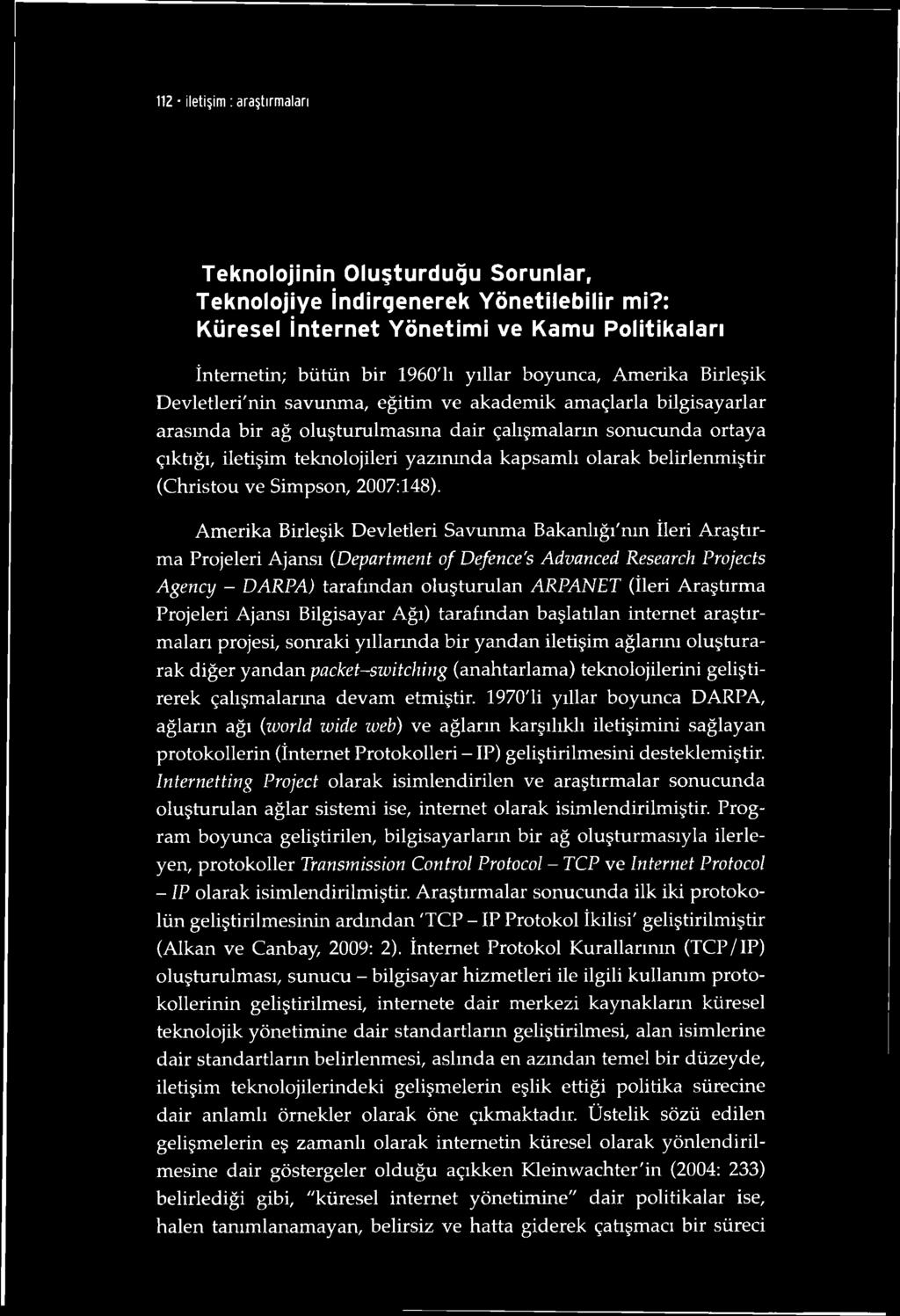 oluşturulmasına dair çalışmalarm sonucunda ortaya çıktığı, iletişim teknolojileri yazınında kapsamlı olarak belirlenmiştir (Christou ve Simpson, 2007:148).