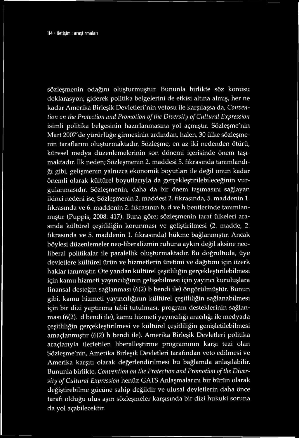 Promotion of the Diversity ofcultural Expression isimli politika belgesinin hazırlanmasına yol açmıştır.