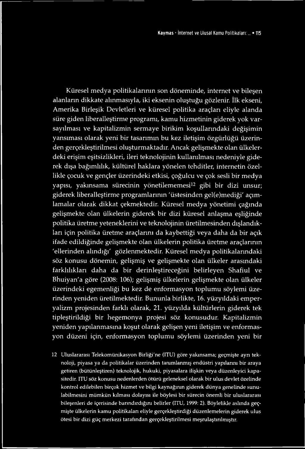 koşullarındaki değişimin yansıması olarak yeni bir tasarımın bu kez iletişim özgürlüğü üzerinden gerçekleştirilmesi oluşturmaktadır.