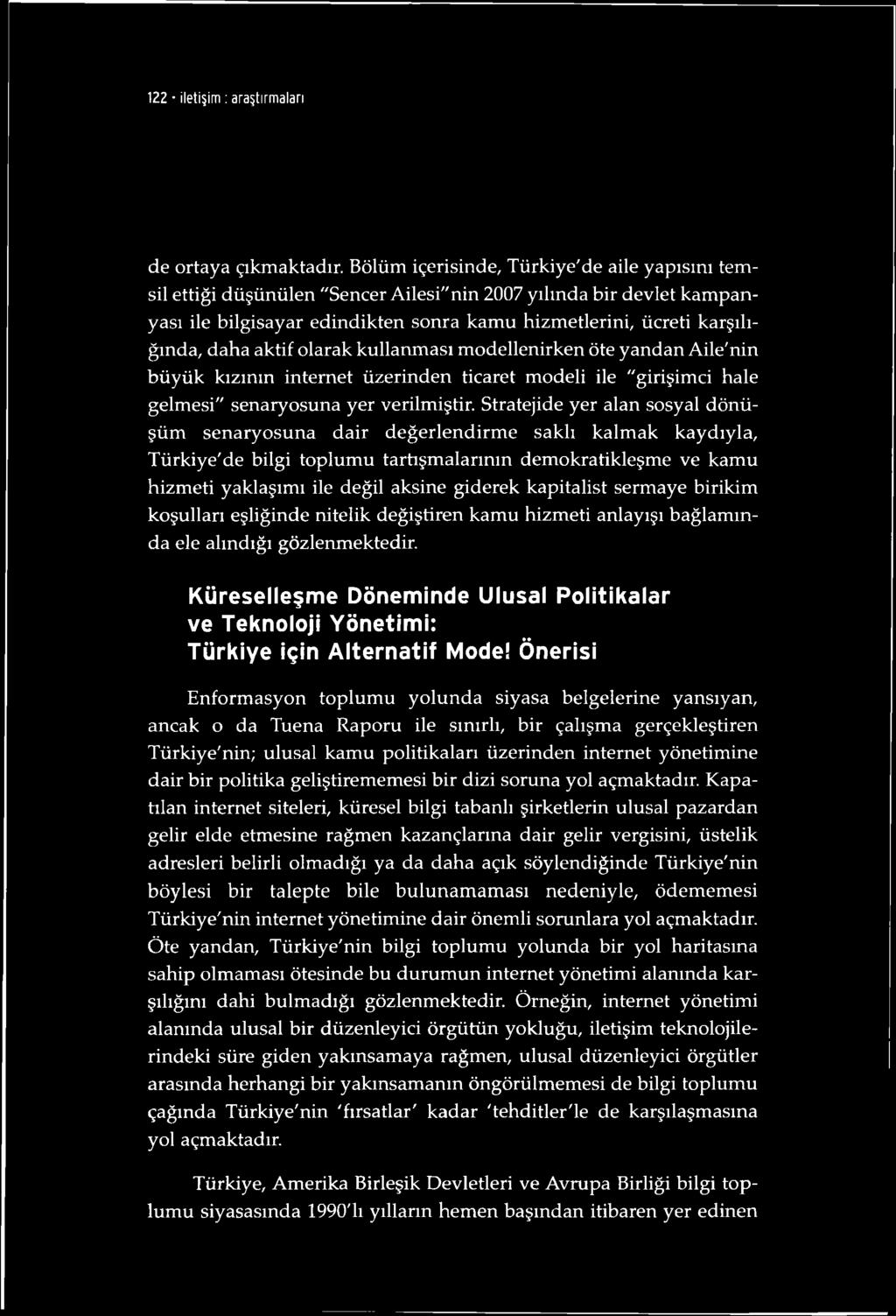 aktif olarak kullanması modellenirken öte yandan Aile'nin büyük kızının internet üzerinden ticaret modeli ile "girişimci hale gelmesi" senaryosuna yer verilmiştir.