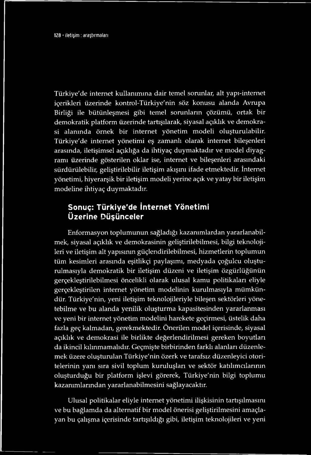 Türkiye'de internet yönetimi eş zamanlı olarak internet bileşenleri arasında, iletişimsel açıklığa da ihtiyaç duymaktadır ve model diyagramı üzerinde gösterilen oklar ise, internet ve bileşenleri