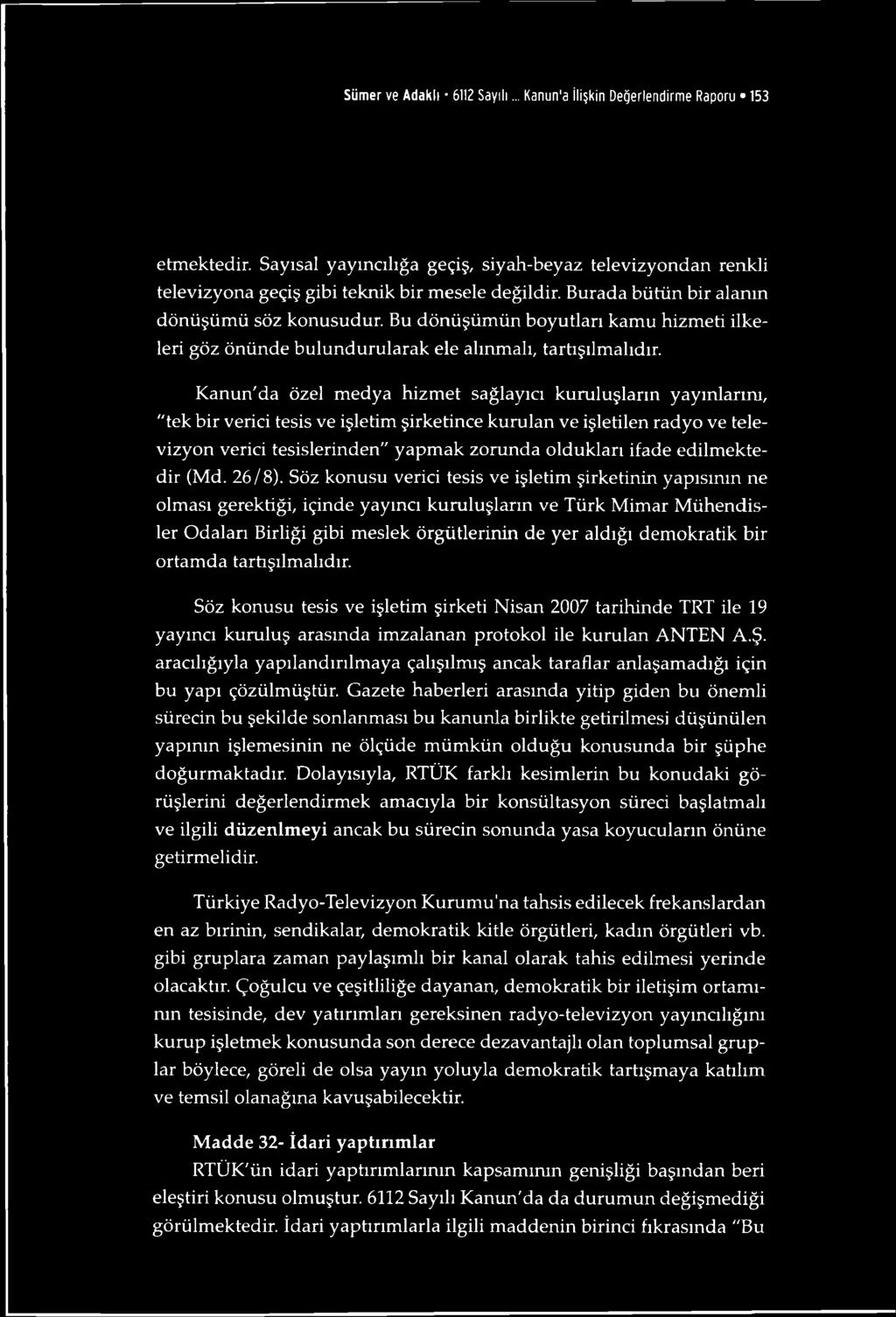 Kanun'da özel medya hizmet sağlayıcı kuruluşların yayınlarım, "tek bir verici tesis ve işletim şirketince kurulan ve işletilen radyo ve televizyon verici tesislerinden" yapmak zorunda oldukları ifade