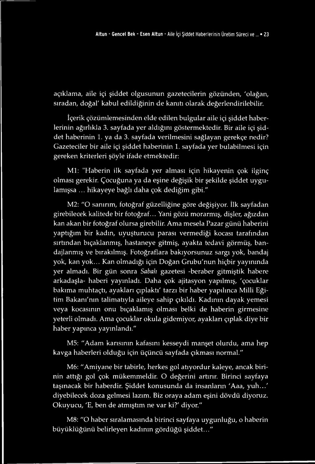 İçerik çözümlemesinden elde edilen bulgular aile içi şiddet haberlerinin ağırlıkla 3. sayfada yer aldığını göstermektedir. Bir aile içi şiddet haberinin 1. ya da 3.