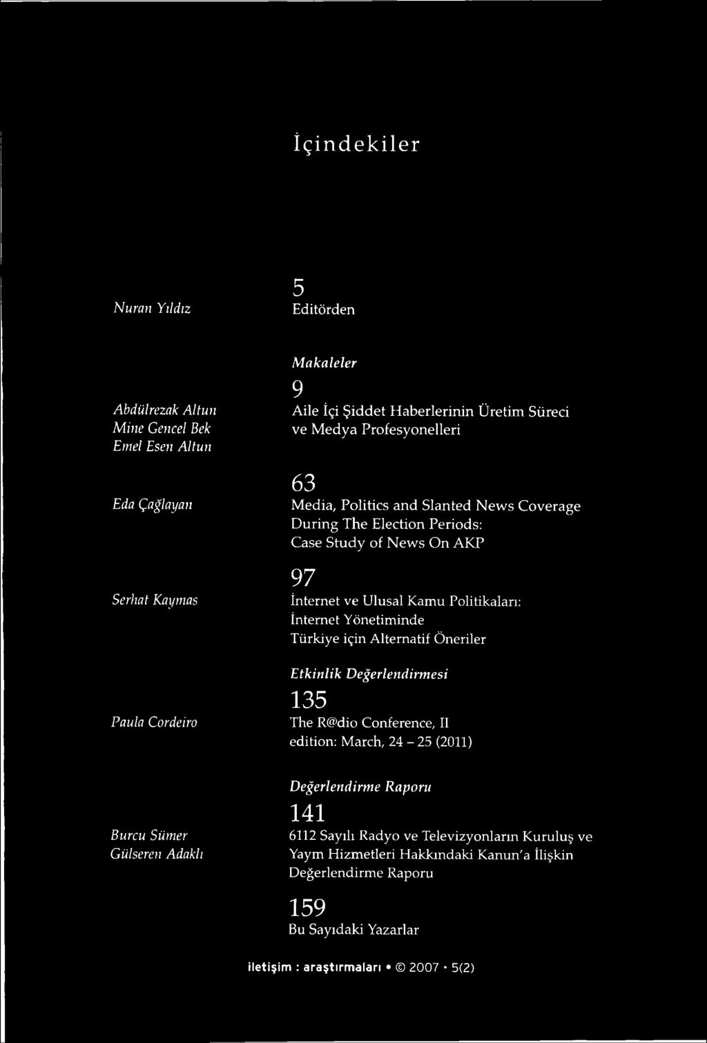 İnternet Yönetim inde Türkiye için A lternatif Ö neriler Etkinlik Değerlendirmesi Paula Cordeiro 135 The R@ dio C onference, II edition: M arch, 24-25 (2011) Değerlendirme Raporu Burcu Sümer