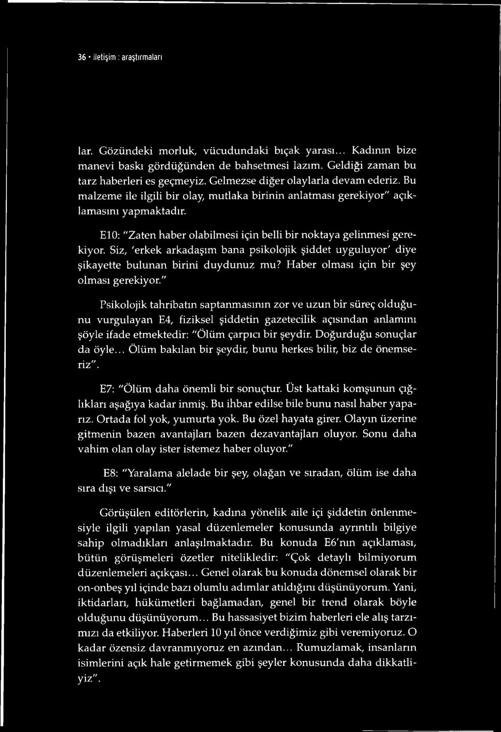 E10: "Zaten haber olabilmesi için belli bir noktaya gelinmesi gerekiyor. Siz, 'erkek arkadaşım bana psikolojik şiddet uyguluyor' diye şikayette bulunan birini duydunuz mu?