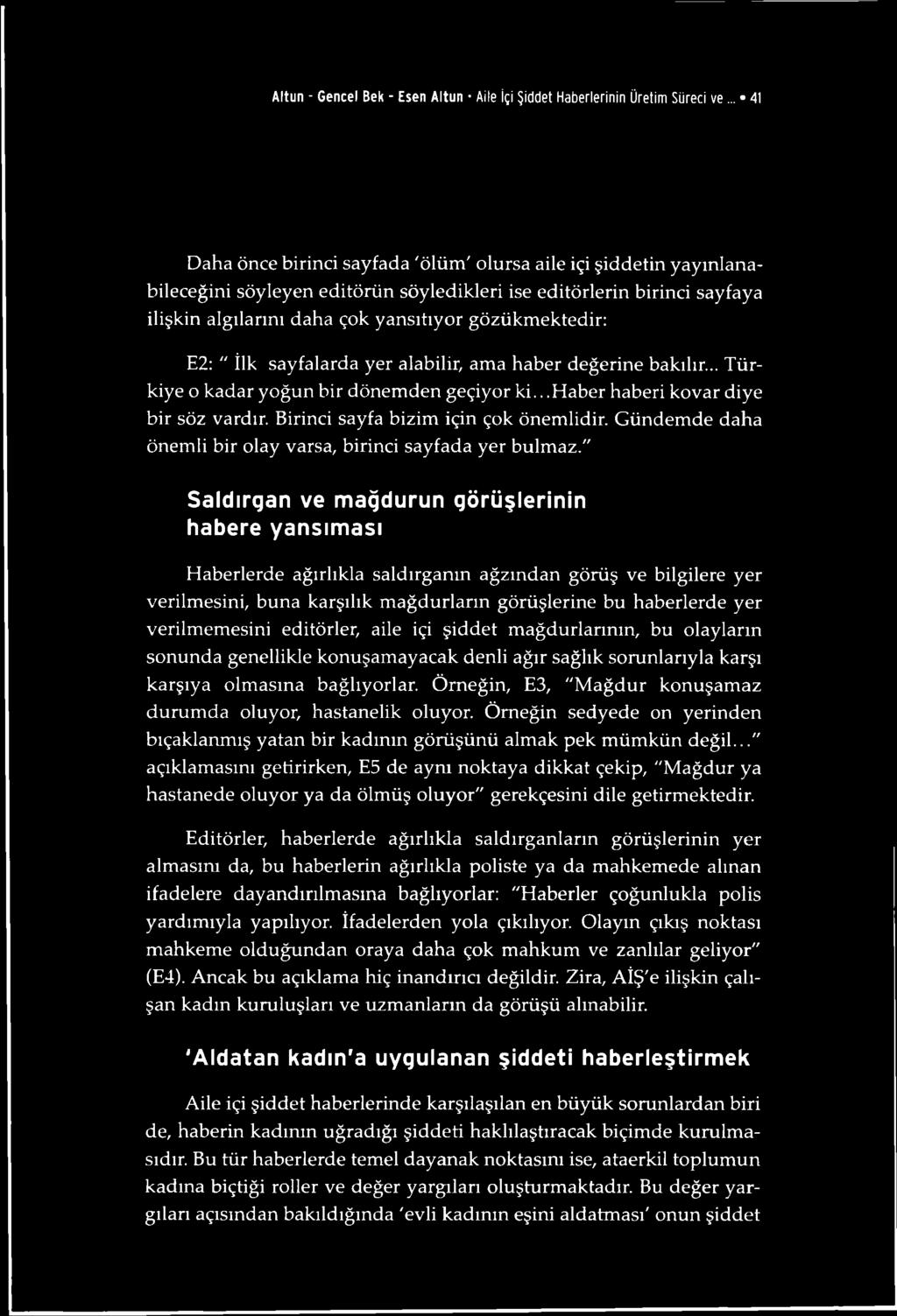 gözükmektedir: E2: " İlk sayfalarda yer alabilir, ama haber değerine bakılır... Türkiye o kadar yoğun bir dönemden geçiyor k i...haber haberi kovar diye bir söz vardır.
