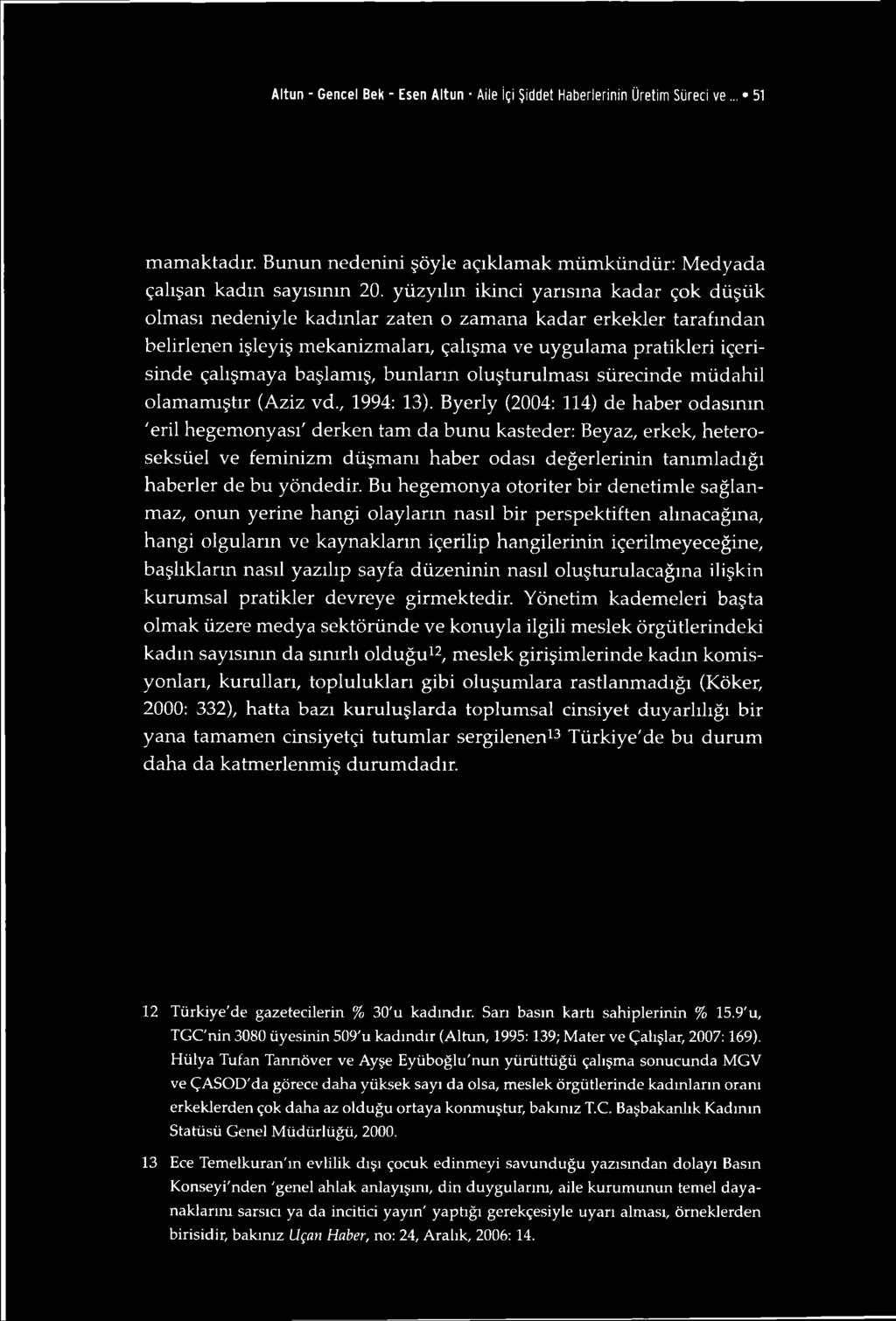 başlamış, bunların oluşturulması sürecinde müdahil olamamıştır (Aziz vd., 1994: 13).