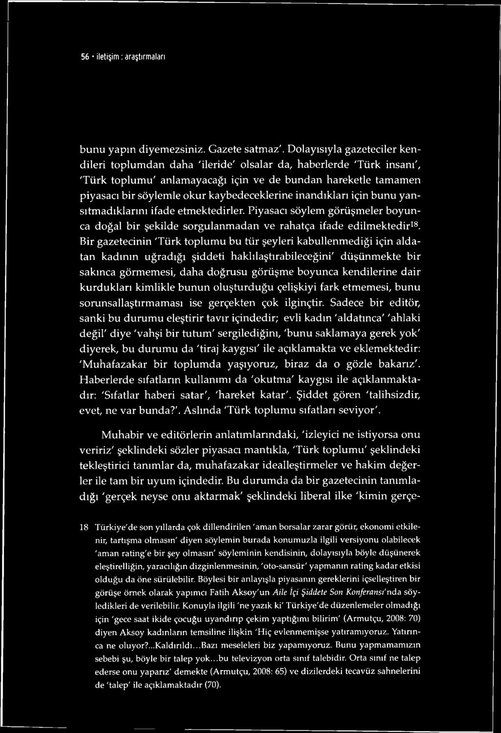 kaybedeceklerine inandıkları için bunu yansıtmadıklarını ifade etmektedirler. Piyasacı söylem görüşmeler boyunca doğal bir şekilde sorgulanmadan ve rahatça ifade edilmektedir18.