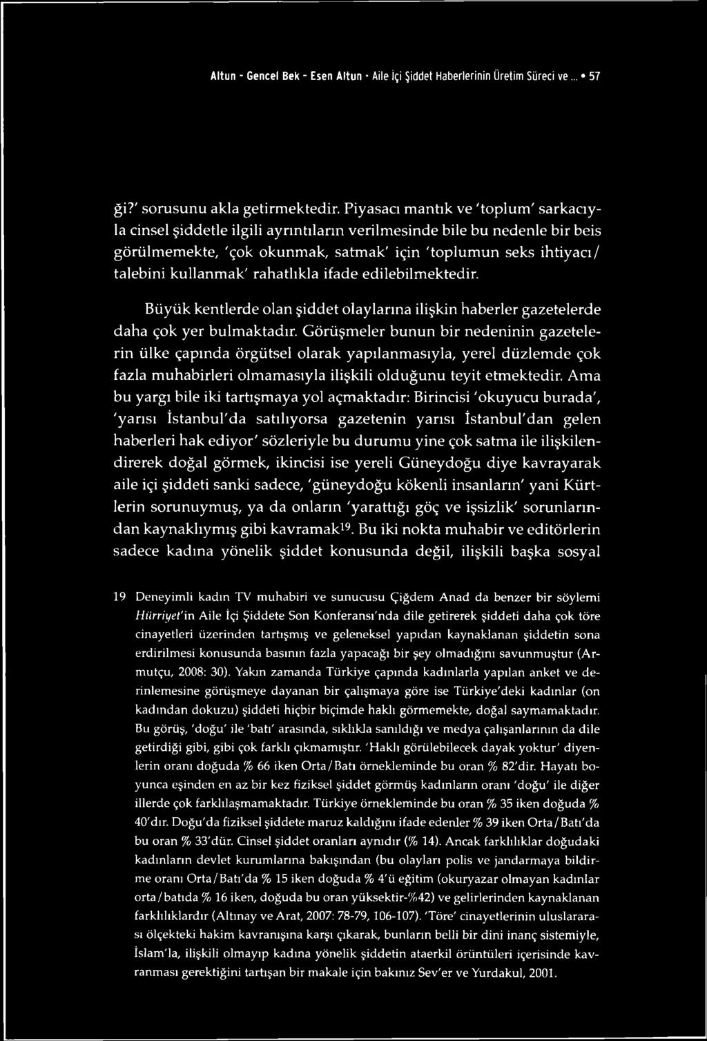 rahatlıkla ifade edilebilmektedir. Büyük kentlerde olan şiddet olaylarına ilişkin haberler gazetelerde daha çok yer bulmaktadır.