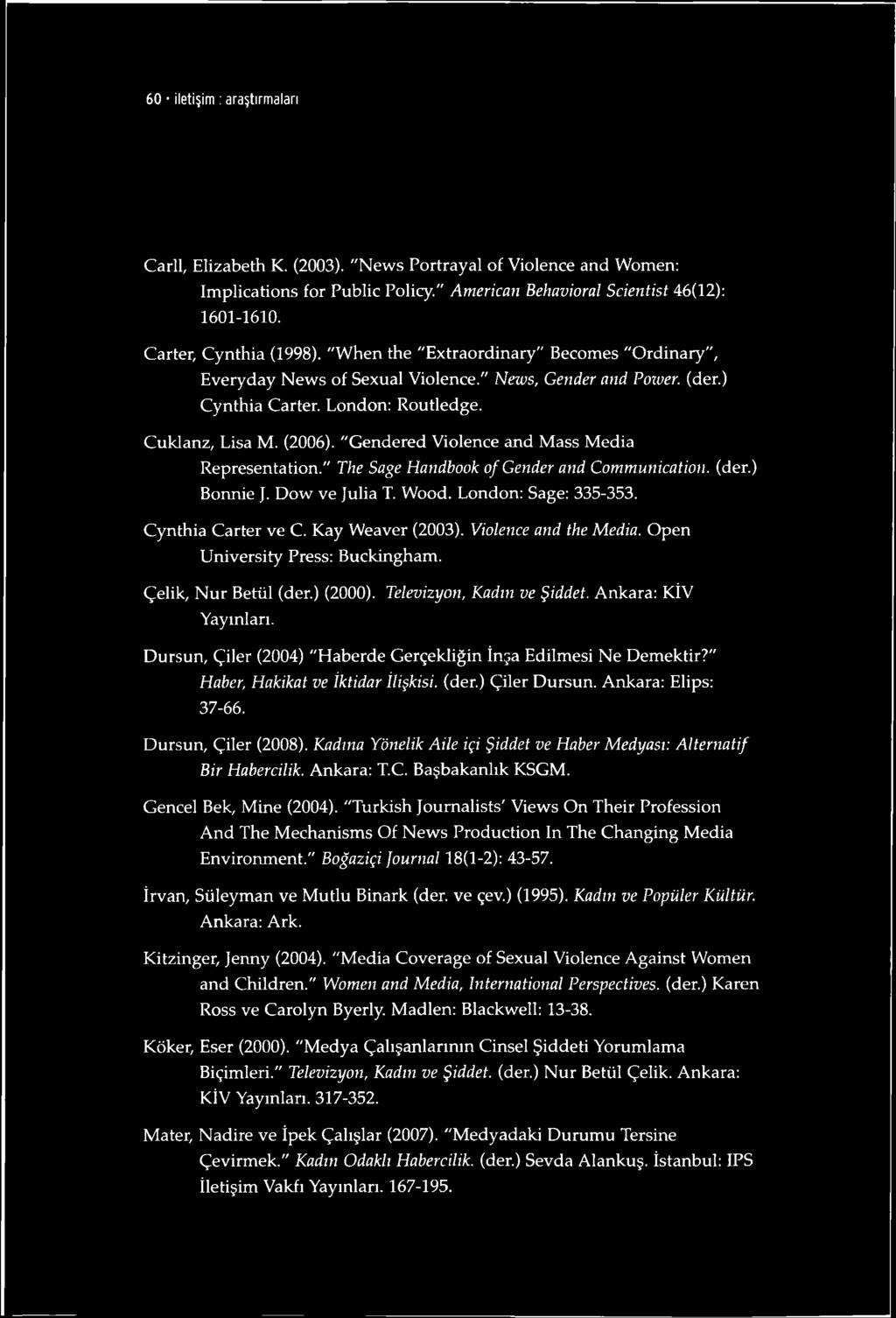 C uklanz, Lisa M. (2006). "G endered V iolence and M ass M edia Representation." The Sage Handbook ofgender and Communication. (der.) Bonnie J. D ow ve Ju lia T. W ood. London: Sage: 335-353.