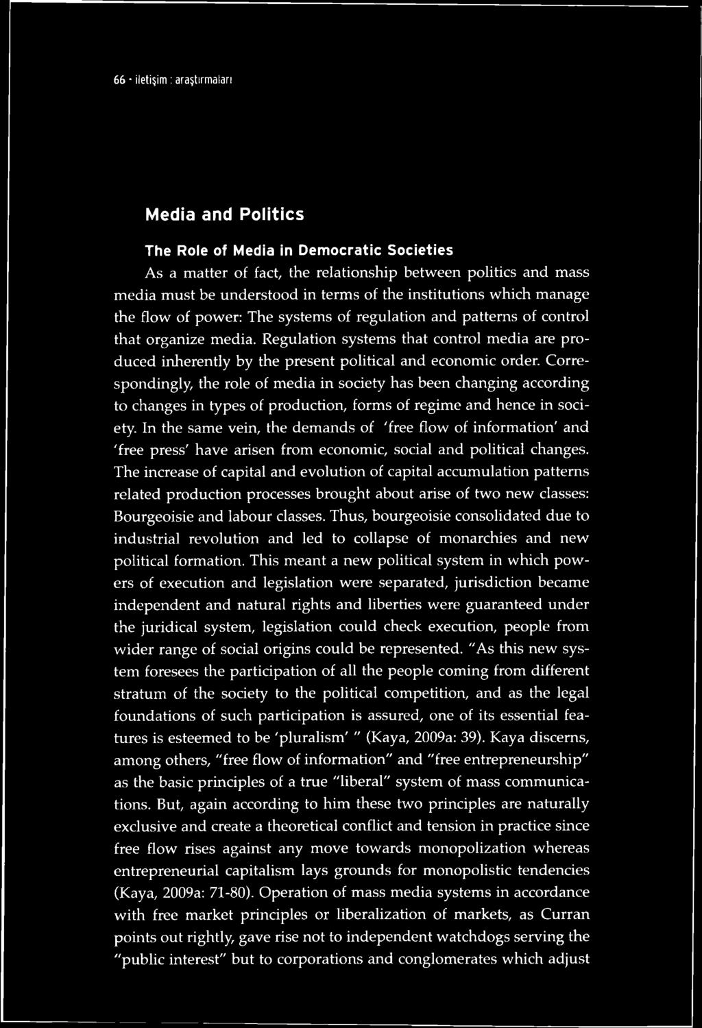 66 iletişim : araştırmaları Media and Politics The Role of Media in Democratic Societies As a matter of fact, the relationship between politics and mass media must be understood in terms of the