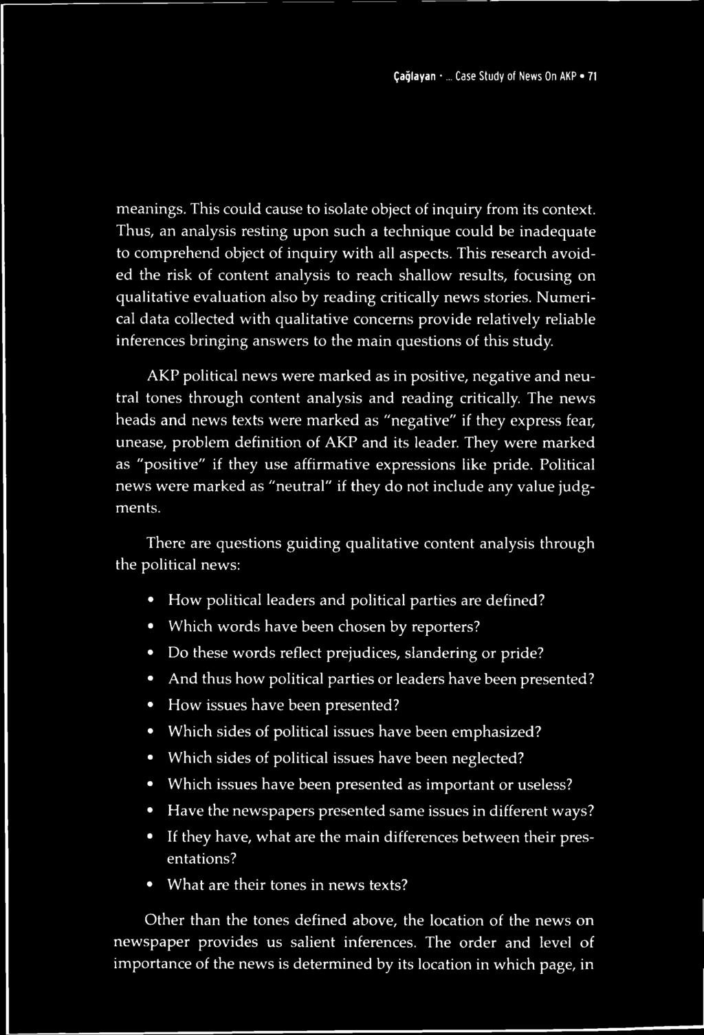 This research avoid- ed the risk of content analysis to reach shallow results, focusing on qualitative evaluation also by reading critically news stories.