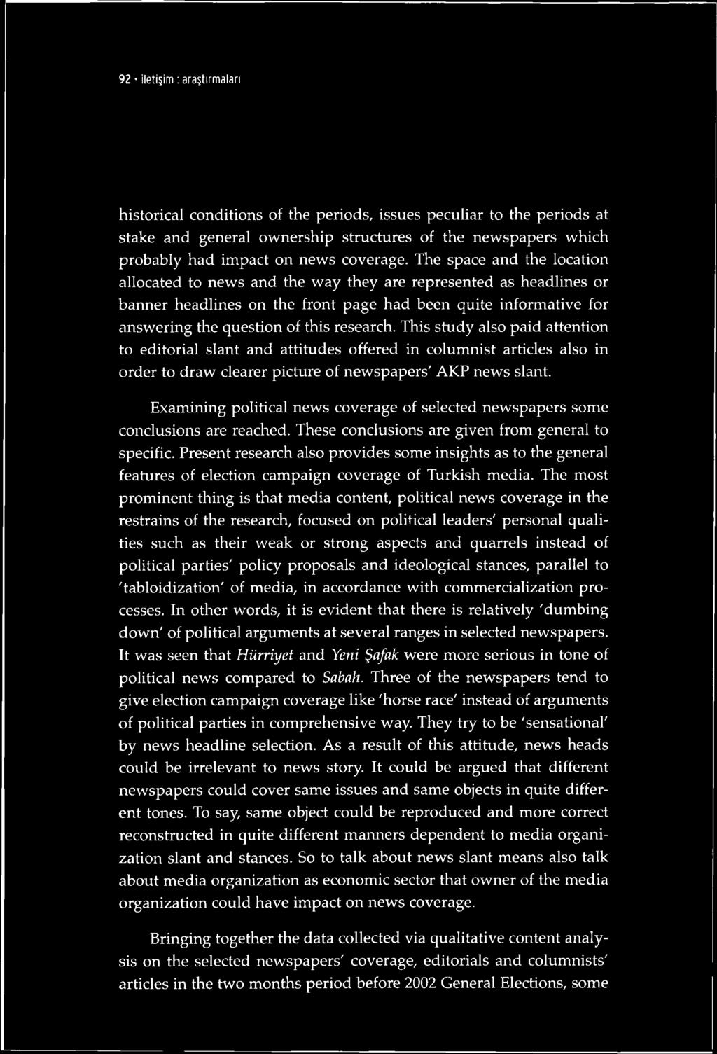 research. This study also paid attention to editorial slant and attitudes offered in columnist articles also in order to draw clearer picture of newspapers' AKP news slant.