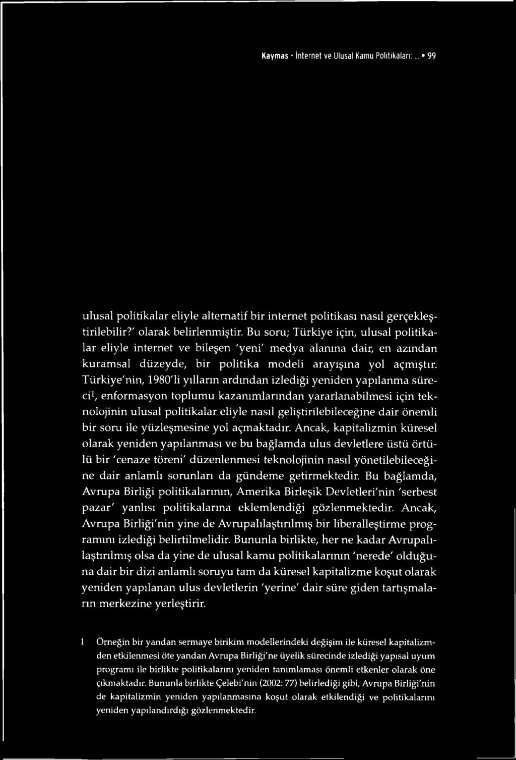 Kaymas internet ve Ulusal Kamu Politikaları:... 99 ulusal politikalar eliyle alternatif bir internet politikası nasıl gerçekleştirilebilir?' olarak belirlenmiştir.