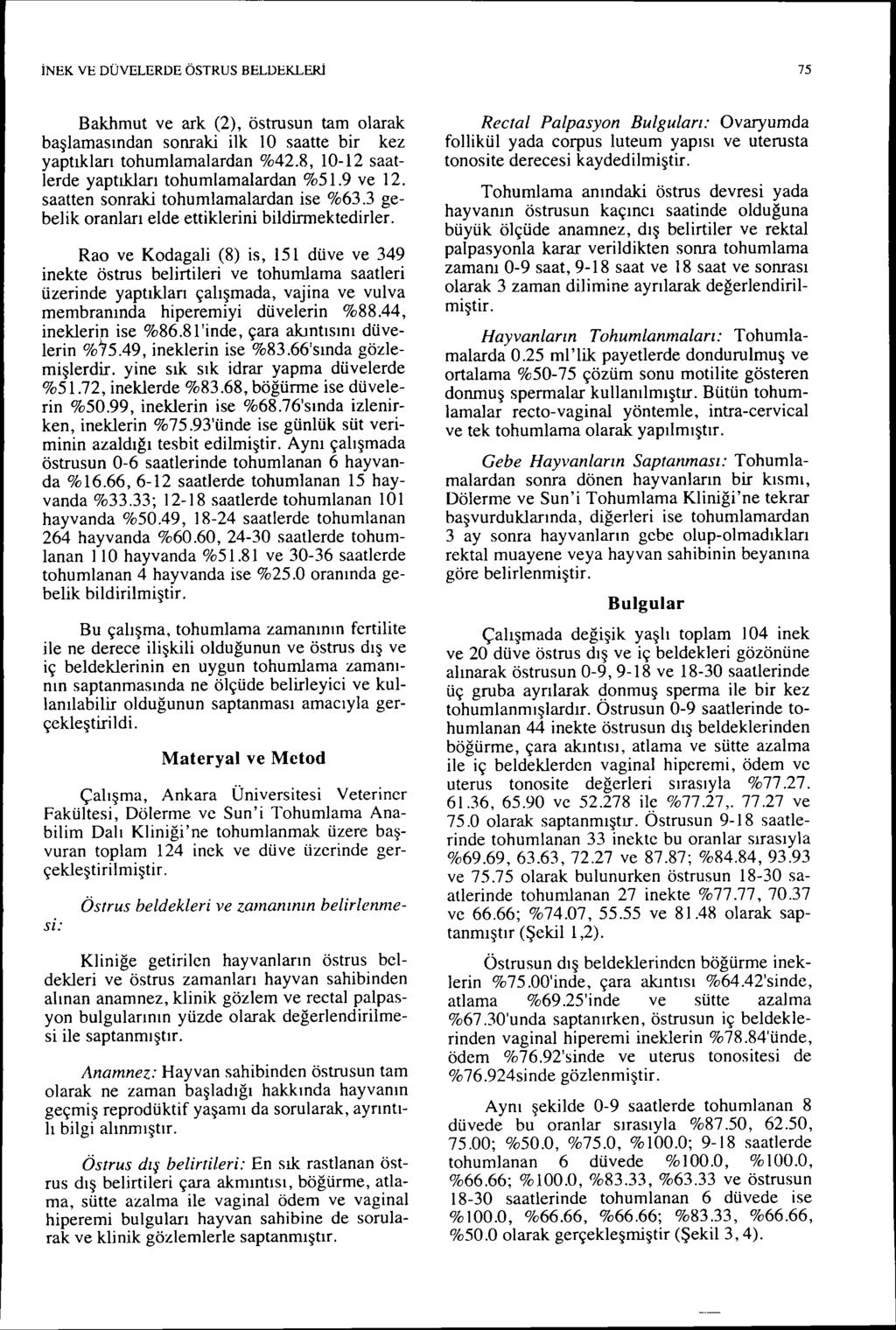 İNEK VE DÜVELERDE ÖSTRUS BELDEKLERi 75 Bakhmut ve ark (2), östrusun tam olarak başlamasından sonraki ilk saatte bir kez yaptıkları tohumlarnalardan %42.