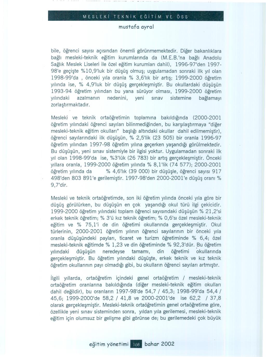 MESLEKi TEKNiK EGiTiM. VE ÖSS mustafa ayra/ bile, ögrenci sayisi açisindan önemli görünmemektedir. Diger bakanliklara bagli mesleki-teknik egitim kurumlarinda da (M.E.B.