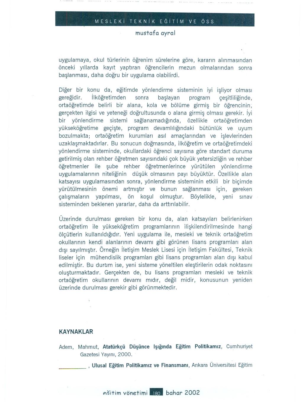 MESLEKi TEKNiK EGiTiM VE ÖSS mustafa ayral uygulamaya, okul türlerinin ögrenim sürelerine göre, kararin alinmasindan önceki yillarda kayit yaptiran ögrencilerin mezun olmalarindan sonra baslanmasi,