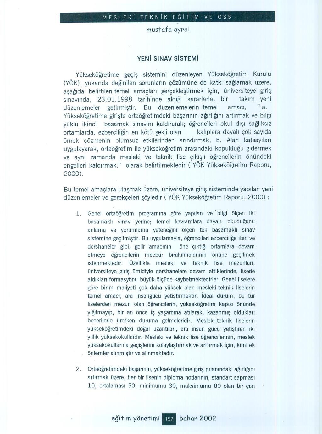 M E S L E K i TE K N i K E GiT im V E ÖS S mustafa ayral YENi SINAV SiSTEMi Yüksekögretime geçis sistemini düzenleyen Yüksekögretim Kurulu (YÖK), yukarida deginilen sorunlarin çözümüne de katki