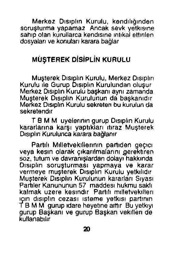 Merkez Disiplin Kurulu, kendiliğinden soruşturma yapamaz Ancak sevk yetkisine sahip olan kurullarca kendisine intikal ettirilen dosyaları ve konuları karara bağlar MÜŞTEREK DİSİPLİN KURULU Müşterek