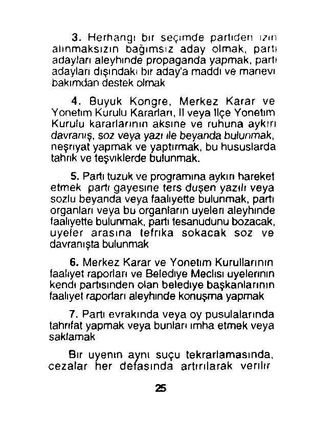 3. Herhangi bir seçimde partiden ızın alınmaksızın bağımsız aday olmak, parti adayları aleyhinde propaganda yapmak, parti adayları dışındaki bir aday'a maddi ve manevi bakımdan destek olmak 4.