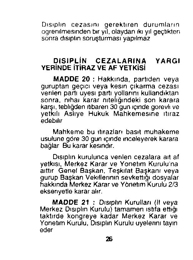 Disiplin cezasını gerektiren durumların öğrenilmesinden bir yıl, olaydan ıkı yıl geçtikten sonra disiplin soruşturması yapılmaz DİSİPLİN CEZALARINA YARGI YERİNDE İTİRAZ VE AF YETKİSİ MADDE 20 :