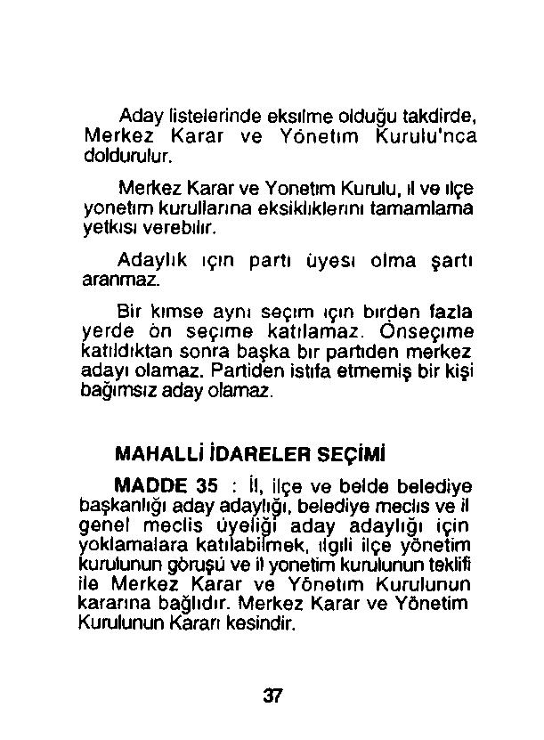 Aday listelerinde eksilme olduğu takdirde, Merkez Karar ve Yönetim Kurulu'nca doldurulur. Merkez Karar ve Yönetim Kurulu, ıl ve ilçe yönetim kurullarına eksikliklerini tamamlama yetkisi verebilir.