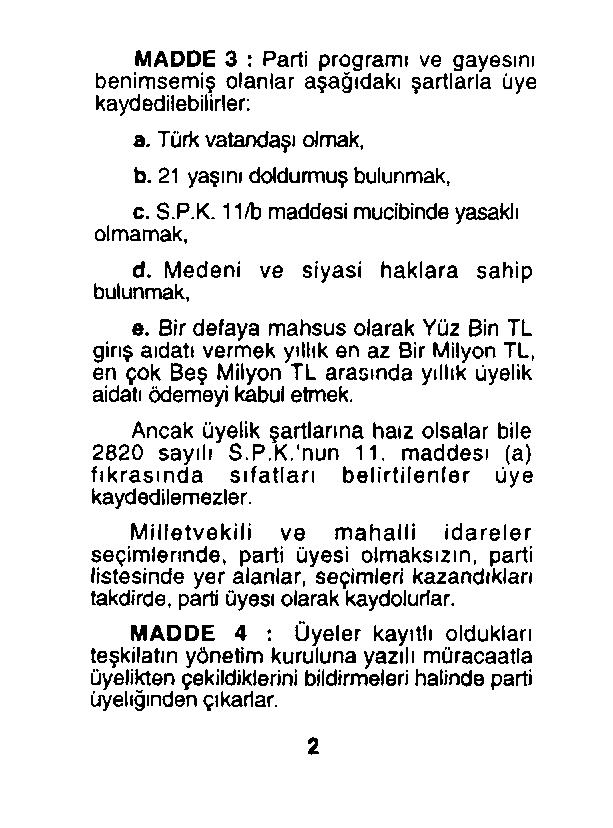 MADDE 3 : Parti programı ve gayesini benimsemiş olanlar aşağıdaki şartlarla üye kaydedilebilirler: a. Türk vatandaşı olmak, b. 21 yaşını doldurmuş bulunmak, c. S.P.K.