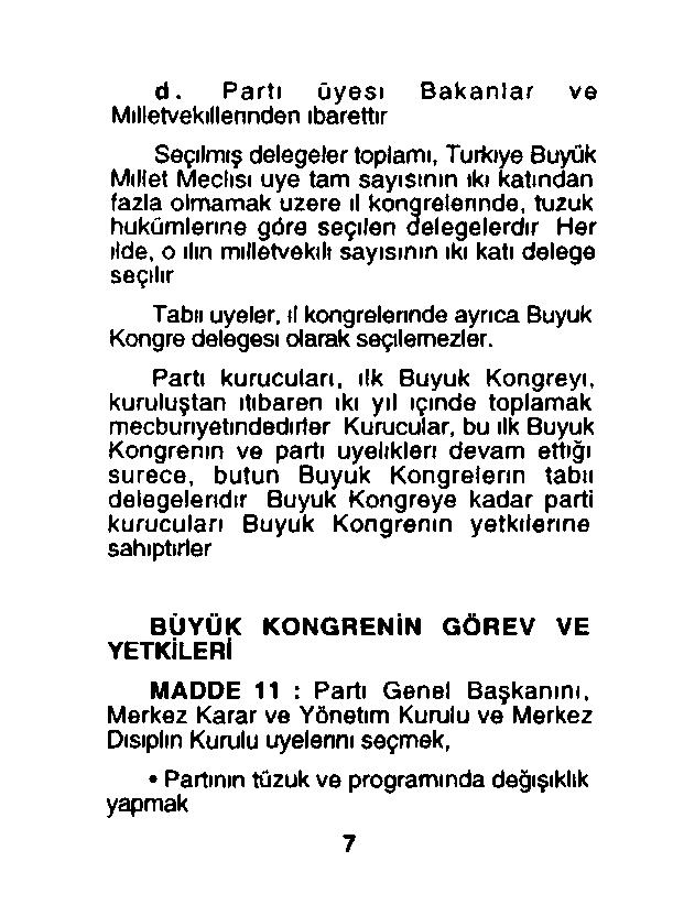 d. Parti üyesi Bakanlar ve Milletvekillerinden ibarettir Seçilmiş delegeler toplamı, Türkiye Büyük Millet Meclisi uye tam sayısının ıkı katından fazla olmamak üzere ıl kongrelerinde, tuzuk