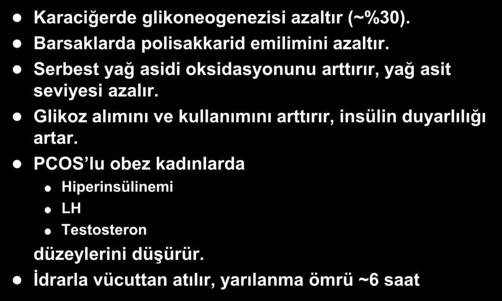 Metformin: Etki Mekanizması Karaciğerde glikoneogenezisi azaltır (~%30). Barsaklarda polisakkarid emilimini azaltır. Serbest yağ asidi oksidasyonunu arttırır, yağ asit seviyesi azalır.