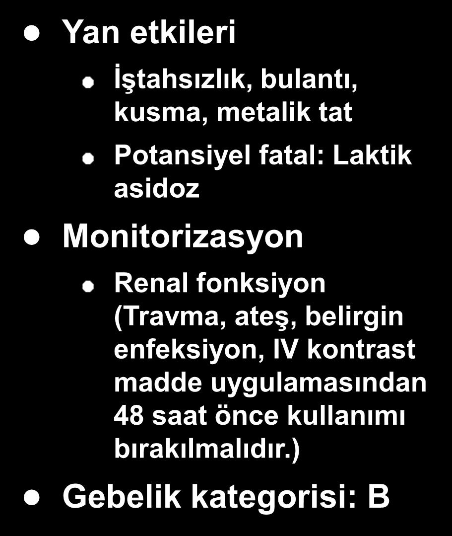 bulantı, kusma, metalik tat Potansiyel fatal: Laktik asidoz Monitorizasyon Renal fonksiyon (Travma, ateş,