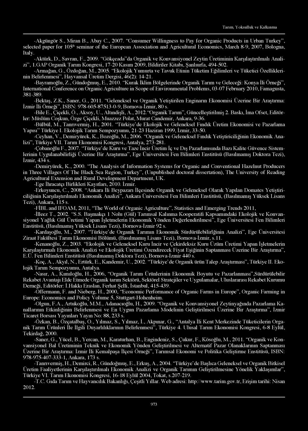 , Savran, F., 2009. Gökçeada da Organik ve Konvansiyonel Zeytin Üretiminin Karşılaştırılmalı Analizi, 1.GAP Organik Tarım Kongresi, 17-20 Kasım 2009, Bildiriler Kitabı, Şanlıurfa, 494-502.