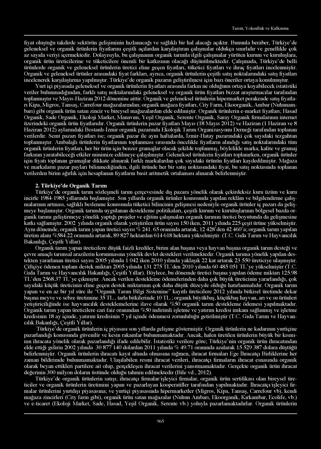 Dolayısıyla, bu çalışmanın organik tarımla ilgili çalışmalar yürüten kurum ve kuruluşlara, organik ürün üreticilerine ve tüketicilere önemli bir katkısının olacağ ı düşünülmektedir.