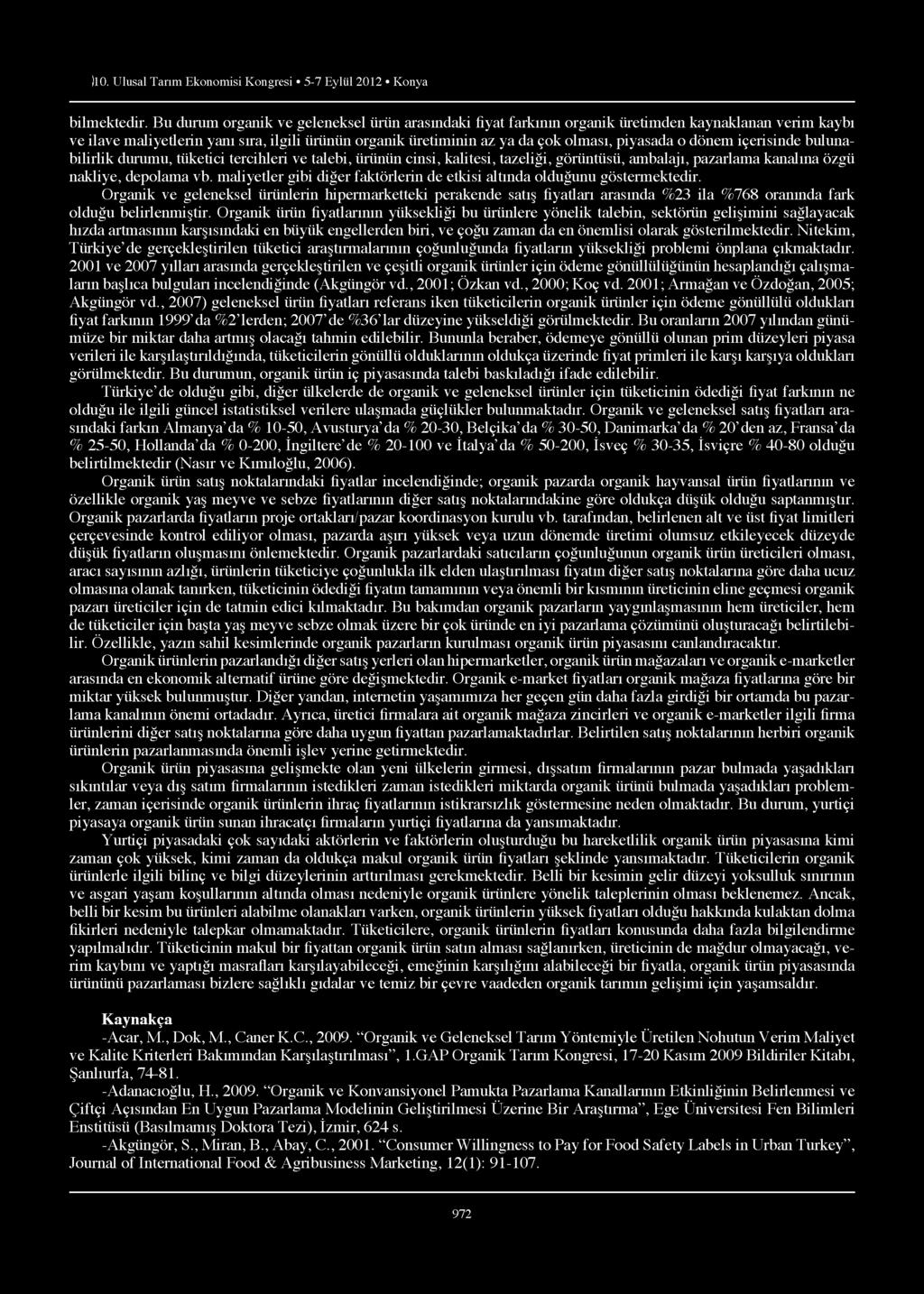 o dönem içerisinde bulunabilirlik durumu, tüketici tercihleri ve talebi, ürünün cinsi, kalitesi, tazeliği, görüntüsü, ambalajı, pazarlama kanalına özgü nakliye, depolama vb.