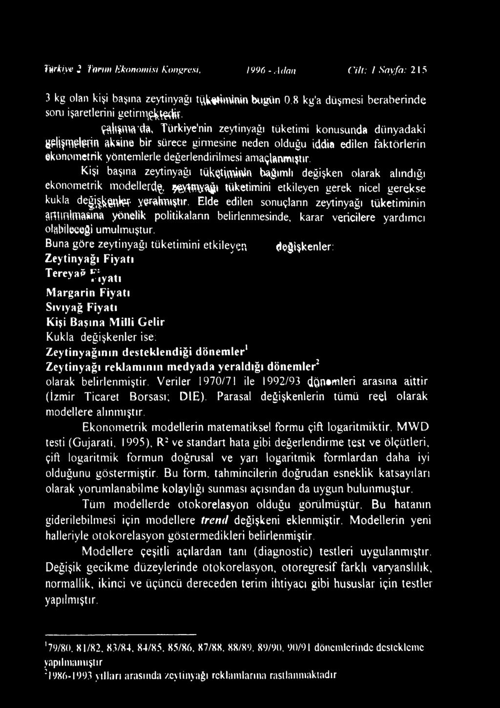 Kişi başına zeytinyağı tüketiminin bağımlı değişken olarak alındığı ekonometrik m odellerde 9 yw\yağı tüketimini etkileyen gerek nicel gerekse kukla değiıköntet1 yşrahüiştır.