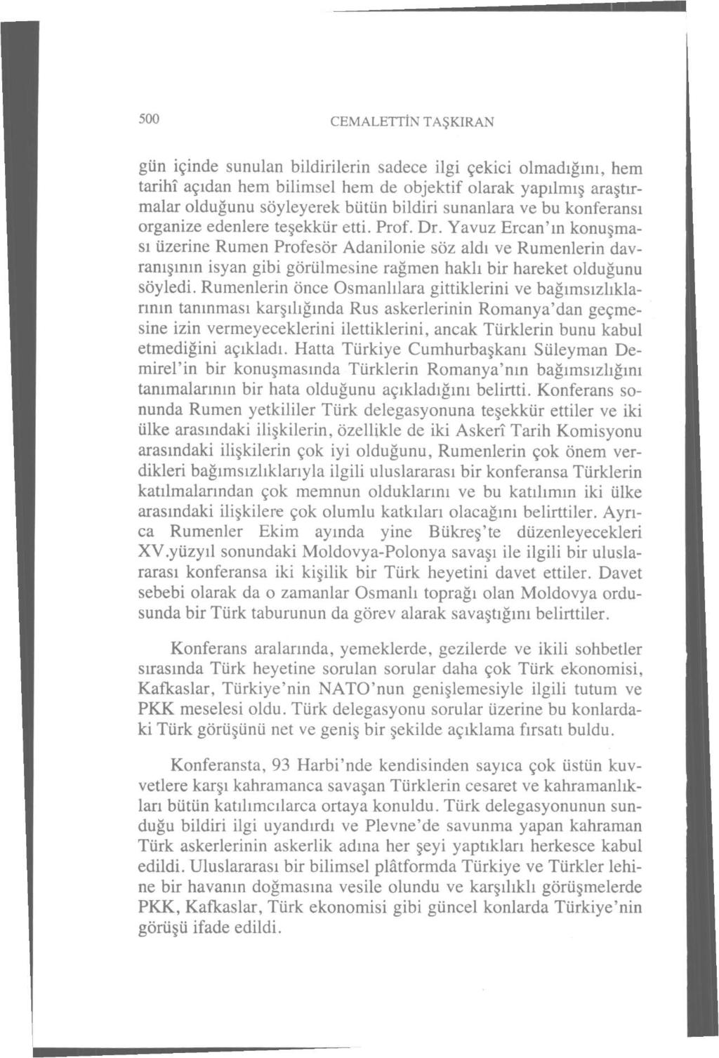 500 CEMALETTİN TAŞKIRAN gün içinde sunulan bildirilerin sadece ilgi çekici olmadığını, hem tarihî açıdan hem bilimsel hem de objektif olarak yapılmış araştırmalar olduğunu söyleyerek bütün bildiri