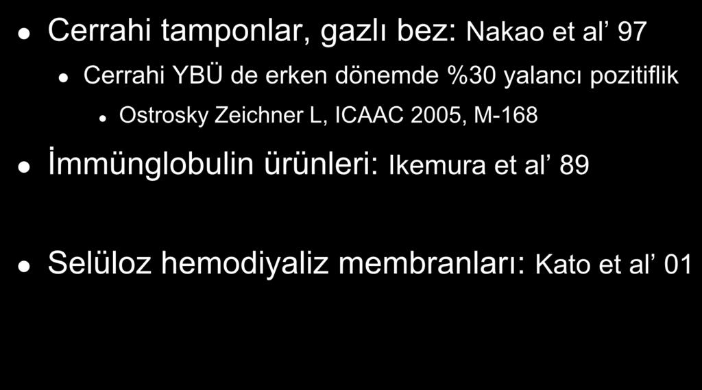 Yalancı Pozitiflik Sebepleri (literatür bilgisi) Cerrahi tamponlar, gazlı bez: Nakao et al 97 Cerrahi YBÜ de erken dönemde %30 yalancı